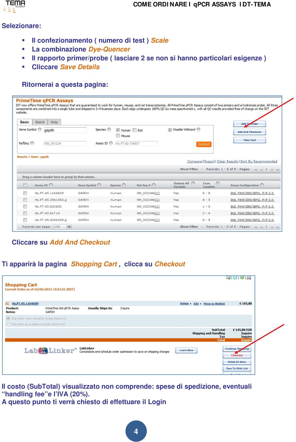 Add And Checkout Ti apparirà la pagina Shopping Cart, clicca su Checkout Il costo (SubTotal) visualizzato non