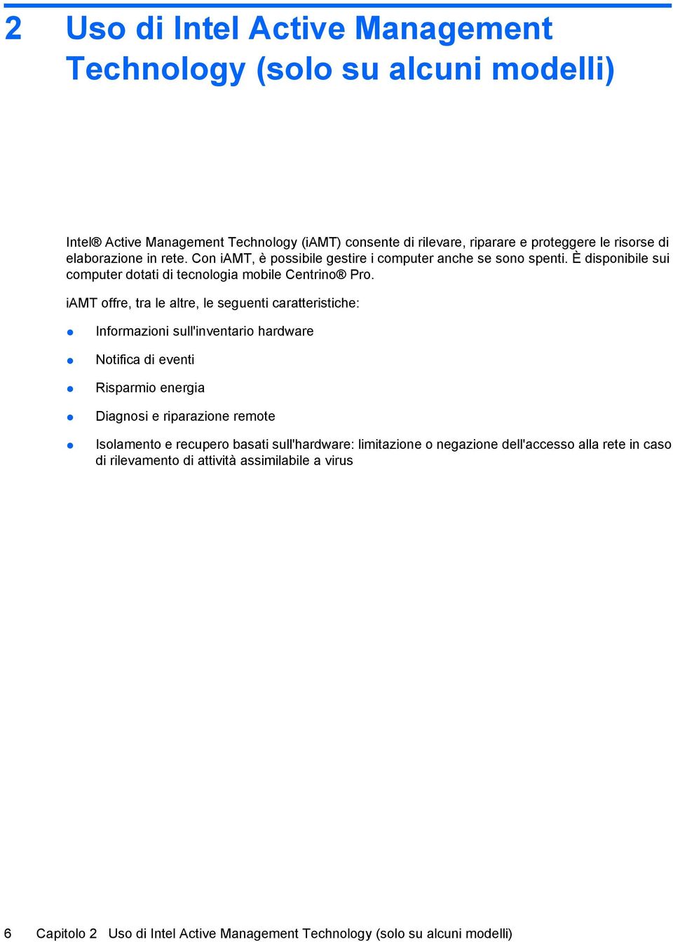 iamt offre, tra le altre, le seguenti caratteristiche: Informazioni sull'inventario hardware Notifica di eventi Risparmio energia Diagnosi e riparazione remote Isolamento e