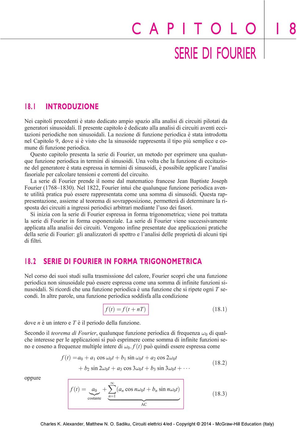 La ozioe di fuzioe periodica è saa irodoa el Capiolo 9, dove si è viso che la siusoide rappresea il ipo più semplice e comue di fuzioe periodica.