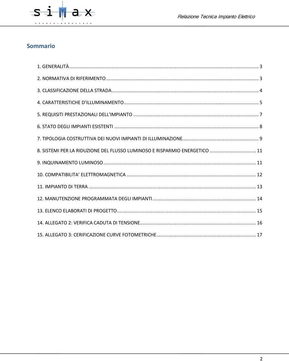 SISTEMI PER LA RIDUZIONE DEL FLUSSO LUMINOSO E RISPARMIO ENERGETICO... 11 9. INQUINAMENTO LUMINOSO... 11 10. COMPATIBILITA ELETTROMAGNETICA... 12 11.
