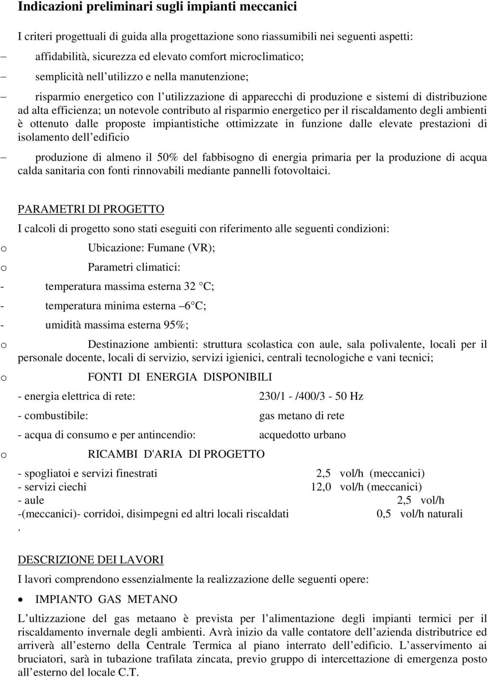 riscaldament degli ambienti è ttenut dalle prpste impiantistiche ttimizzate in funzine dalle elevate prestazini di islament dell edifici prduzine di almen il 50% del fabbisgn di energia primaria per