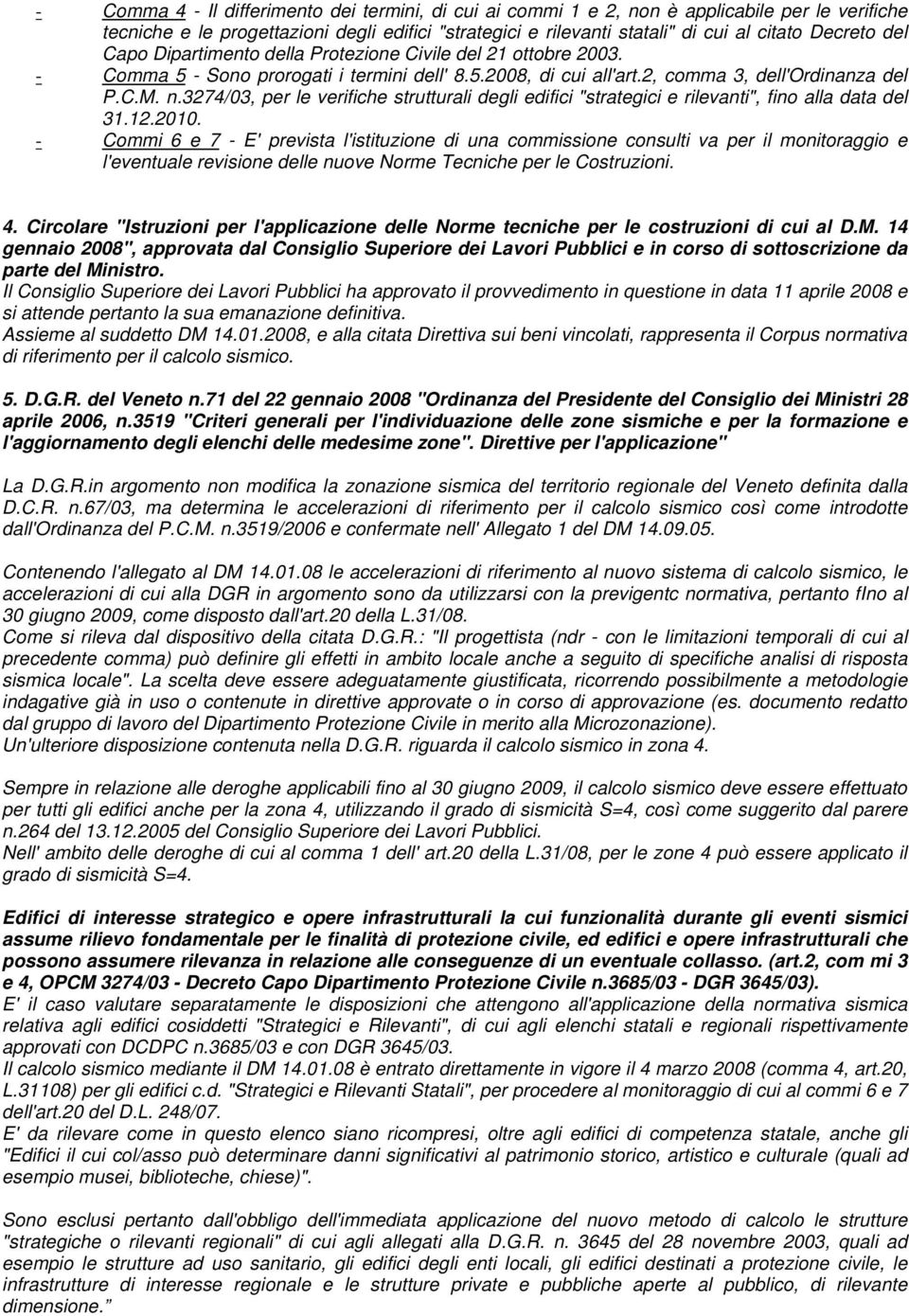 3274/03, per le verifiche strutturali degli edifici "strategici e rilevanti", fin alla data del 31.12.2010.