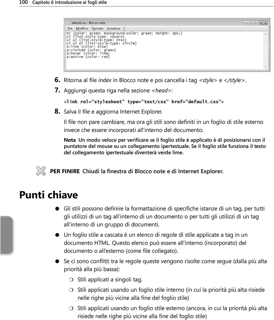 Il file non pare cambiare, ma ora gli stili sono definiti in un foglio di stile esterno invece che essere incorporati all interno del documento.