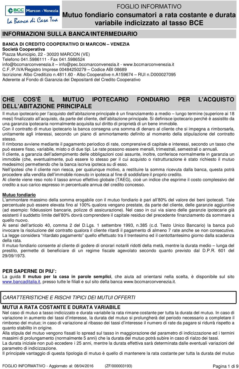 IVA/Registro Imprese 00484250279 Codice ABI 08689 Iscrizione: Albo Creditizio n.4811.60 - Albo Cooperative n.a159674 RUI n.