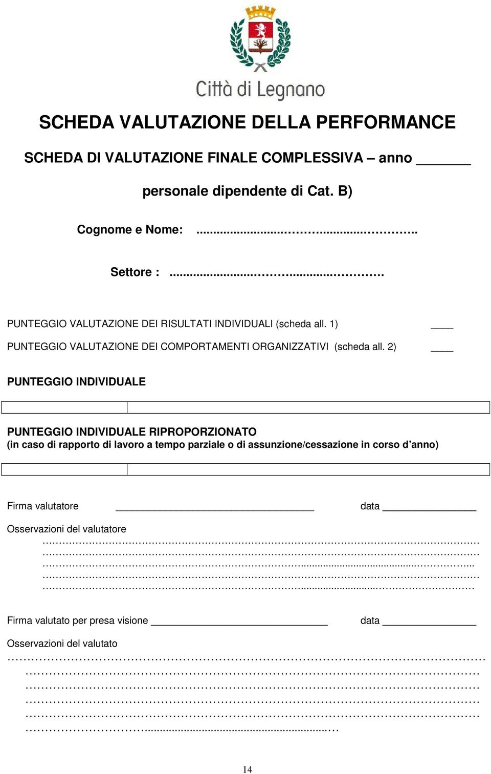 2) PUNTEGGIO INDIVIDUALE PUNTEGGIO INDIVIDUALE RIPROPORZIONATO (in caso di rapporto di lavoro a tempo parziale o di assunzione/cessazione in