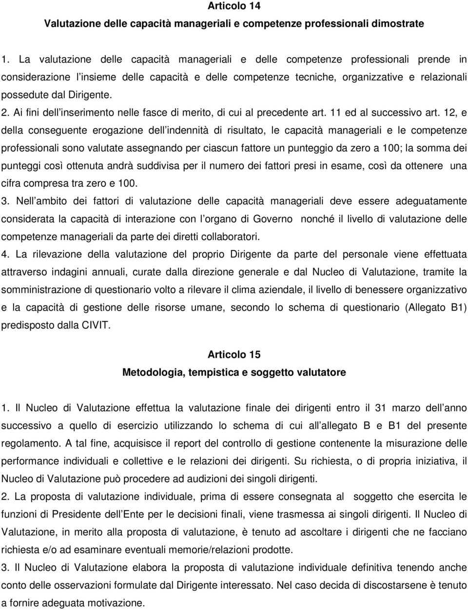 Dirigente. 2. Ai fini dell inserimento nelle fasce di merito, di cui al precedente art. 11 ed al successivo art.