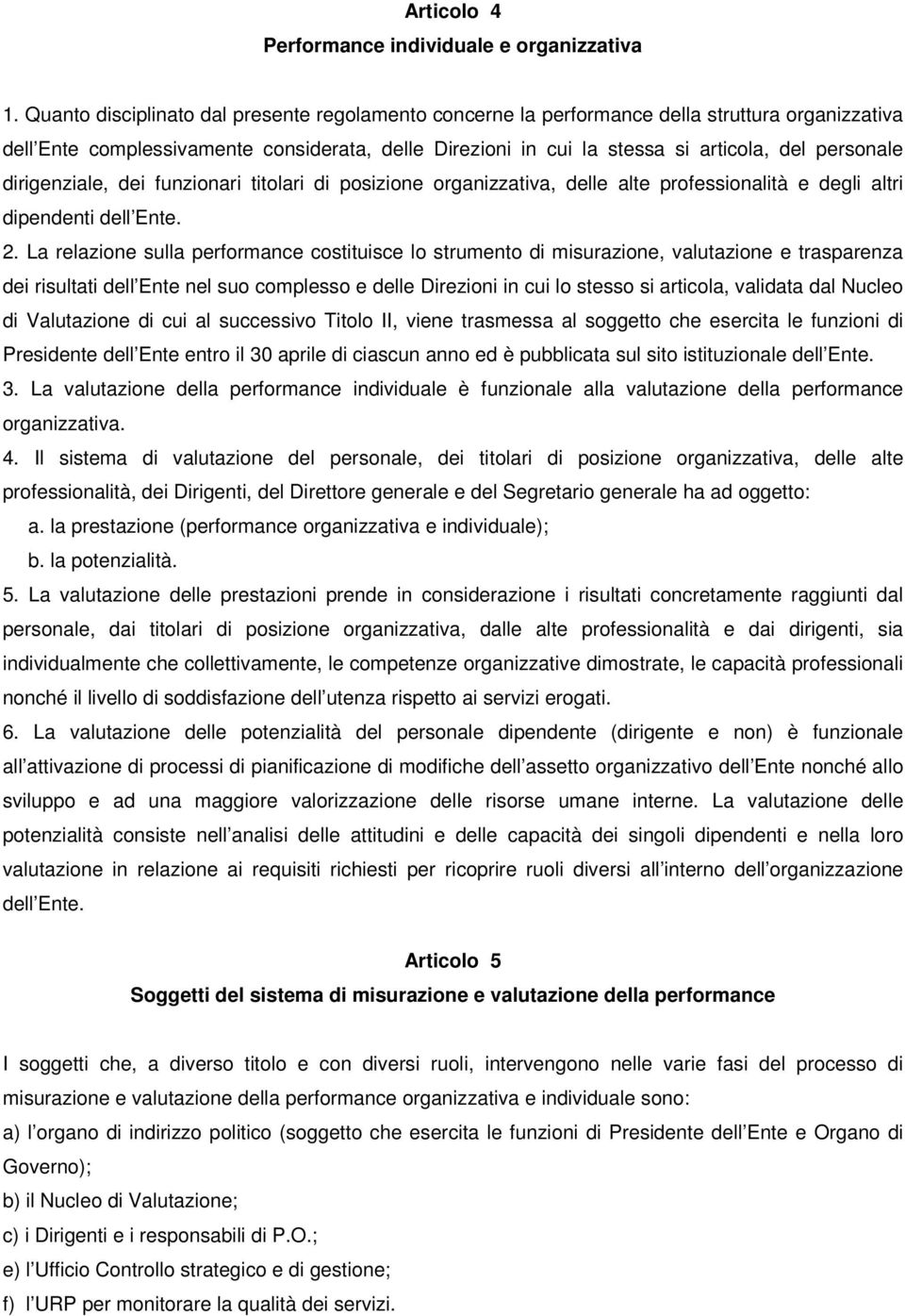 dirigenziale, dei funzionari titolari di posizione organizzativa, delle alte professionalità e degli altri dipendenti dell Ente. 2.