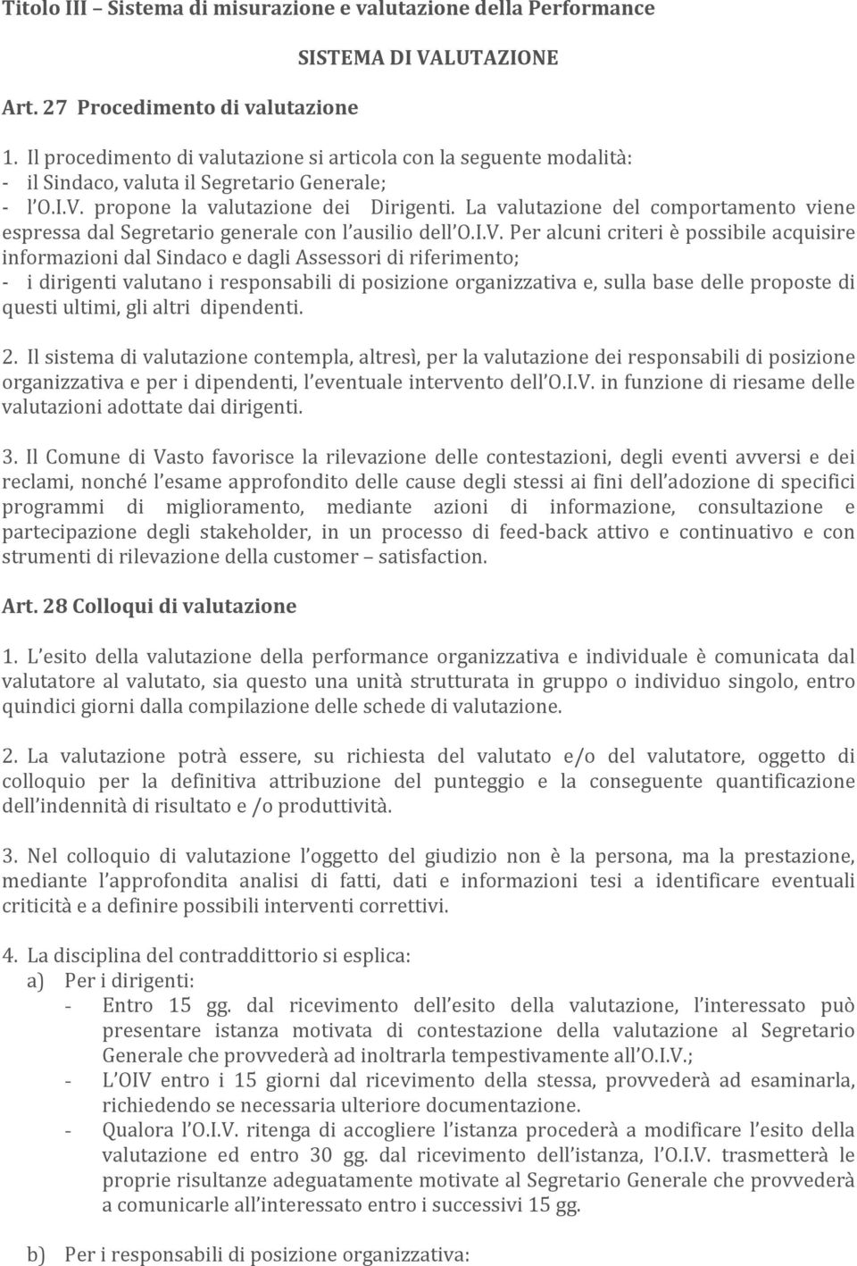 La valutazione del comportamento viene espressa dal Segretario generale con l ausilio dell O.I.V.