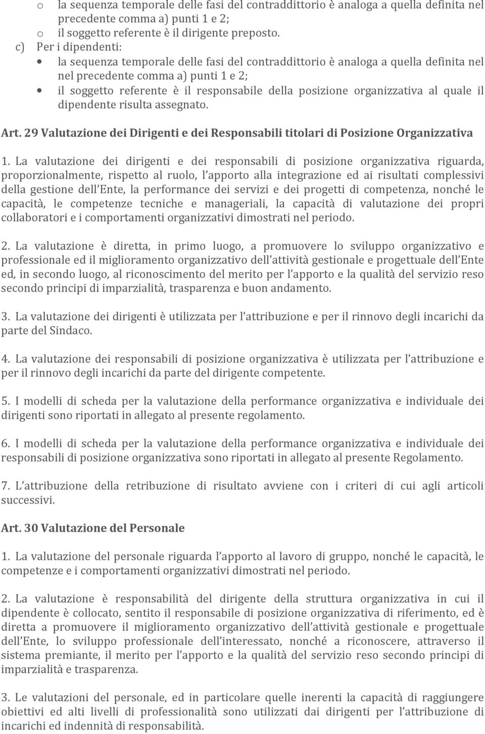 organizzativa al quale il dipendente risulta assegnato. Art. 29 Valutazione dei Dirigenti e dei Responsabili titolari di Posizione Organizzativa 1.