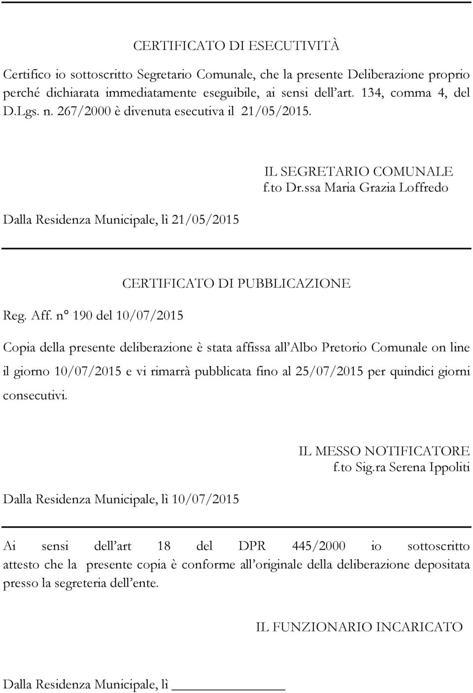 n 190 del 10/07/2015 Copia della presente deliberazione è stata affissa all Albo Pretorio Comunale on line il giorno 10/07/2015 e vi rimarrà pubblicata fino al 25/07/2015 per quindici giorni