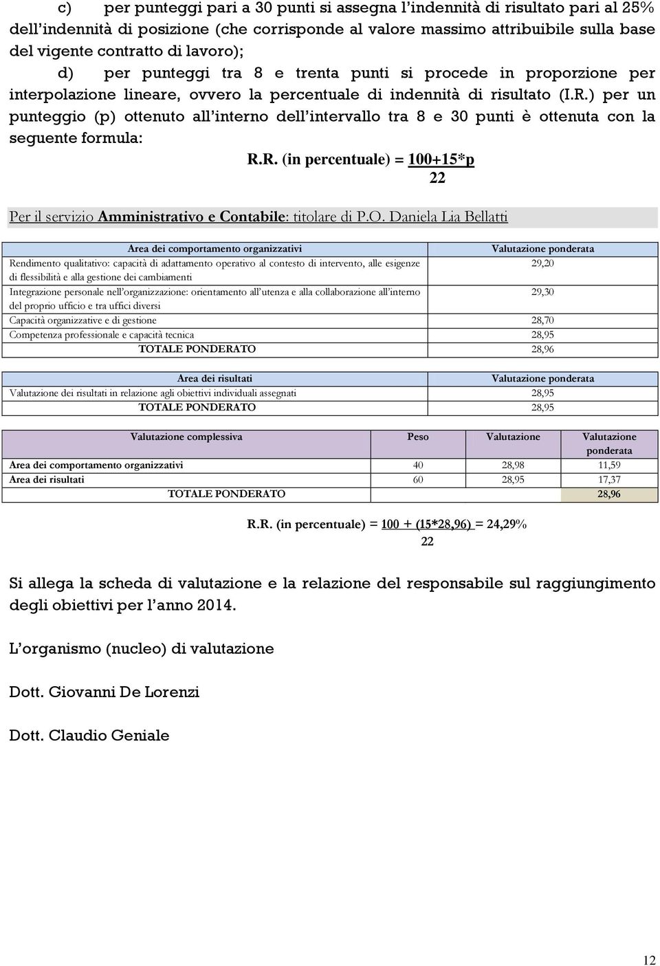 ) per un punteggio (p) ottenuto all interno dell intervallo tra 8 e 30 punti è ottenuta con la seguente formula: R.