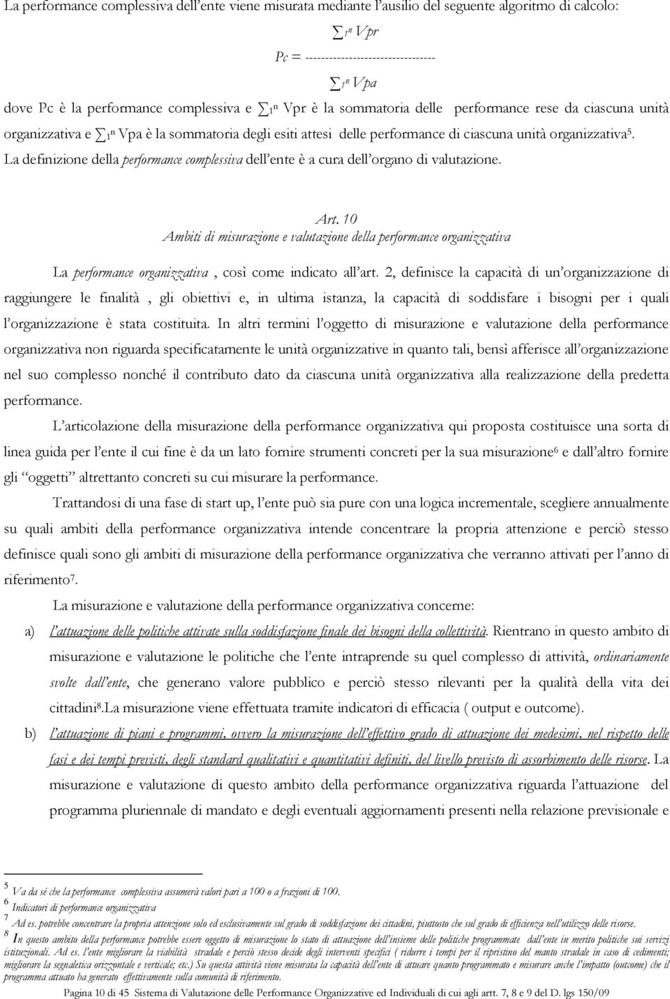 La definizione della performance complessiva dell ente è a cura dell organo di valutazione. Art.