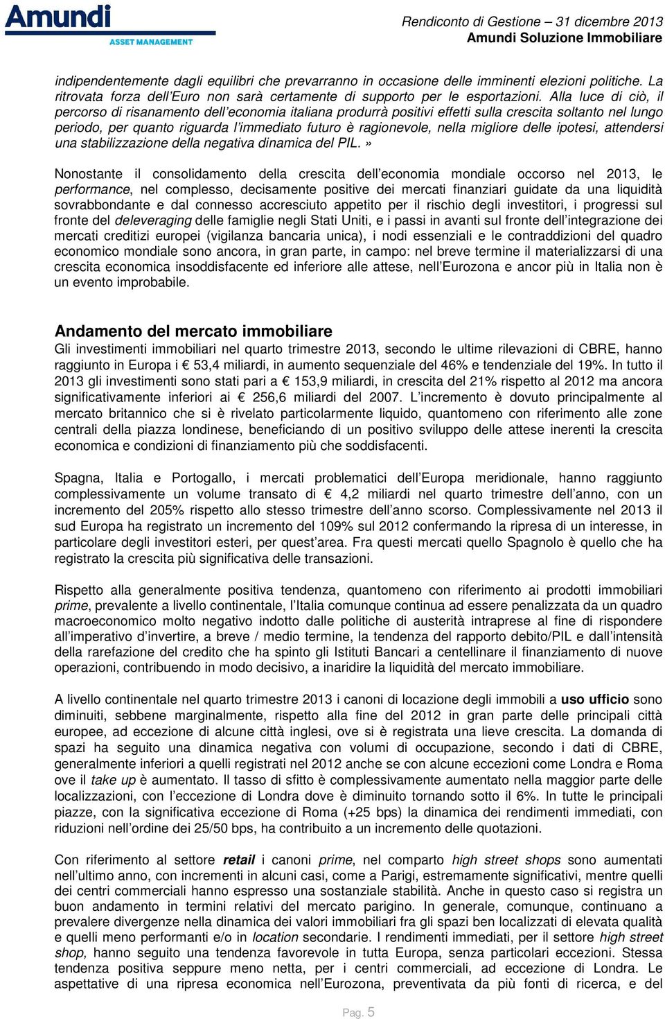 migliore delle ipotesi, attendersi una stabilizzazione della negativa dinamica del PIL.