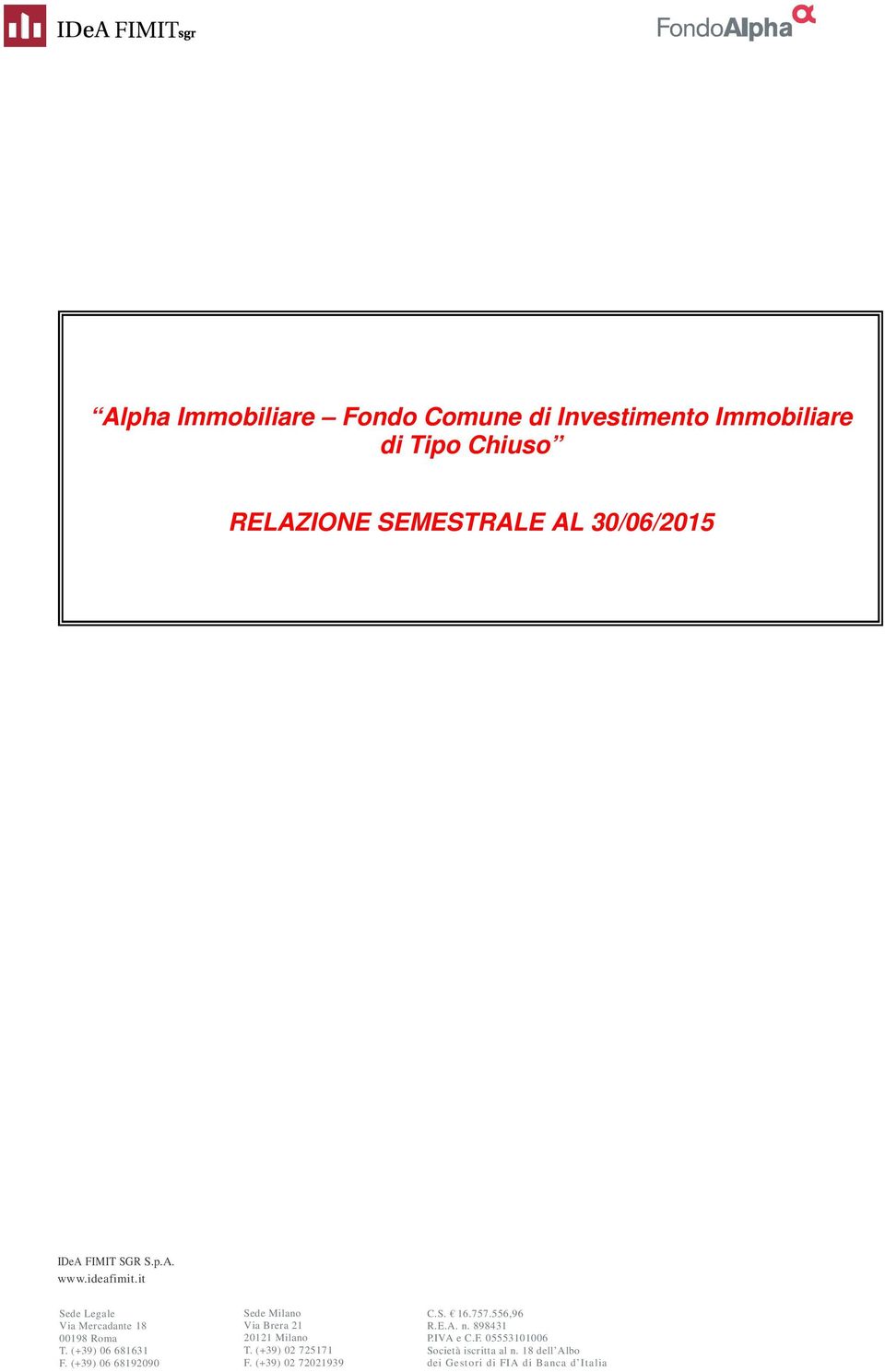 (+39) 06 68192090 Sede Milano Via Brera 21 20121 Milano T. (+39) 02 725171 F. (+39) 02 72021939 C.S. 16.757.