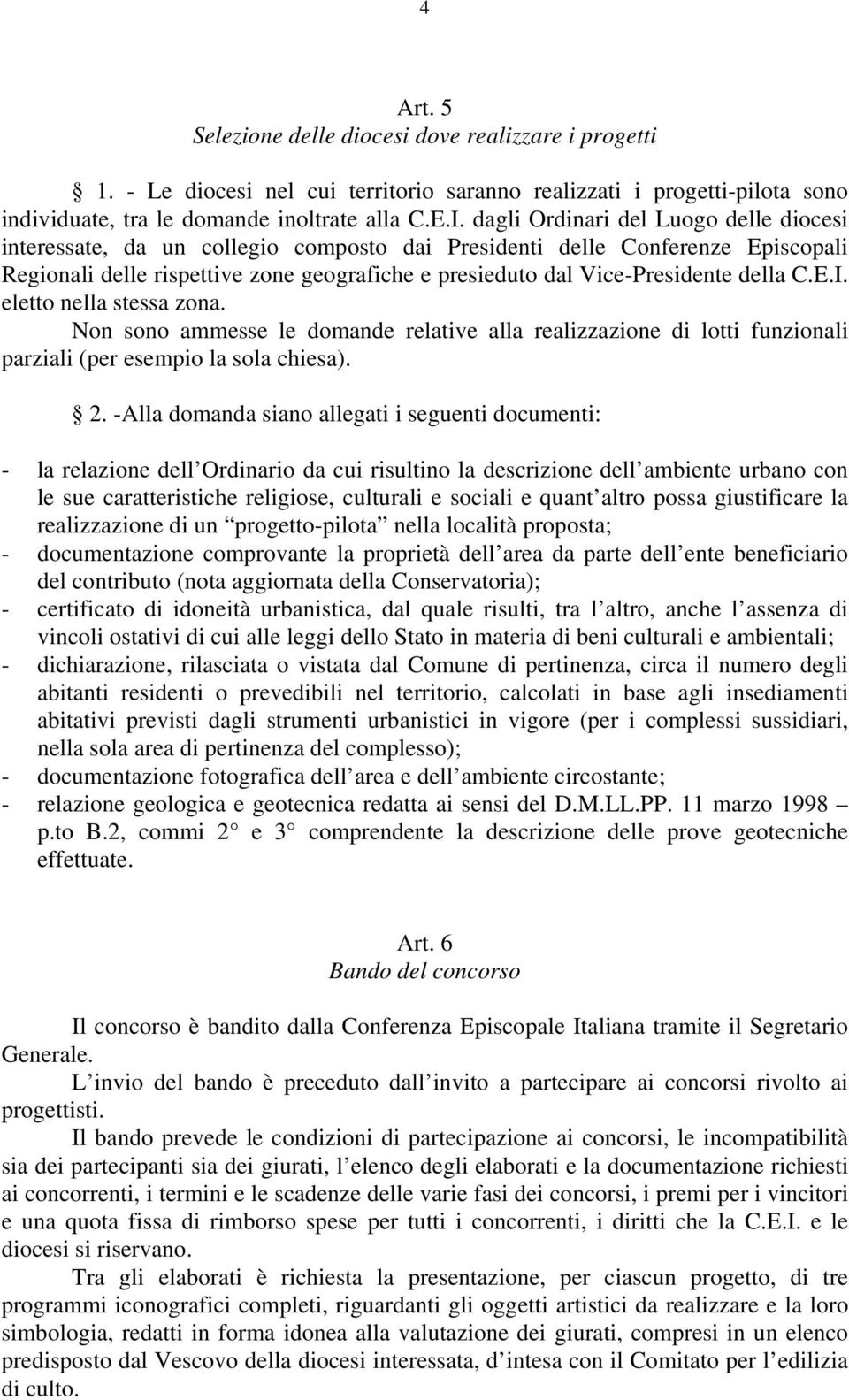 della C.E.I. eletto nella stessa zona. Non sono ammesse le domande relative alla realizzazione di lotti funzionali parziali (per esempio la sola chiesa). 2.