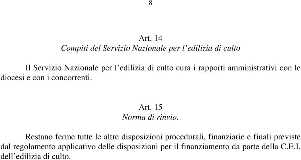 culto cura i rapporti amministrativi con le diocesi e con i concorrenti. Art. 15 Norma di rinvio.