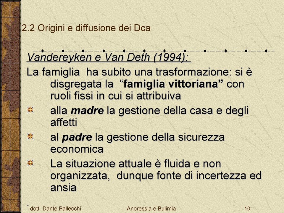 la gestione della casa e degli affetti al padre la gestione della sicurezza economica La situazione