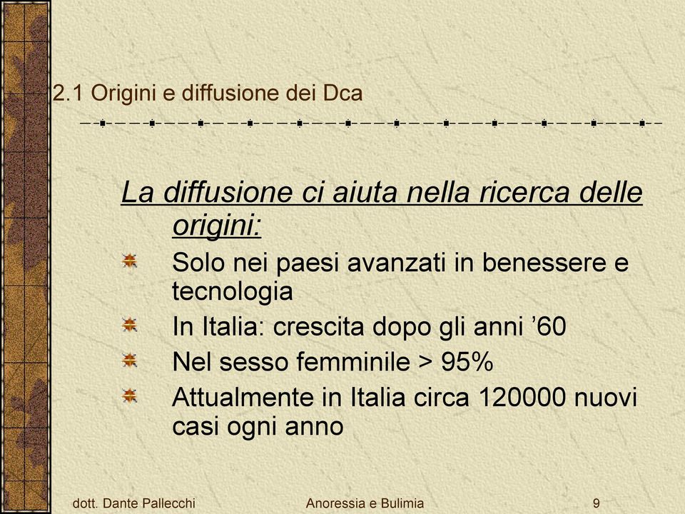 Italia: crescita dopo gli anni 60 Nel sesso femminile > 95% Attualmente in