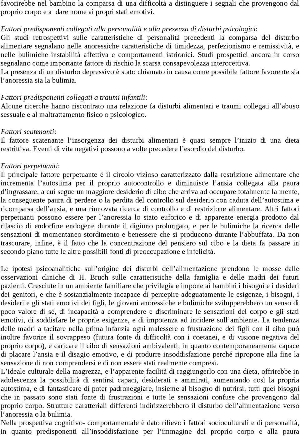 segnalano nelle anoressiche caratteristiche di timidezza, perfezionismo e remissività, e nelle bulimiche instabilità affettiva e comportamenti istrionici.