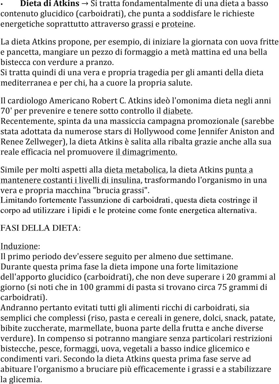 Si tratta quindi di una vera e propria tragedia per gli amanti della dieta mediterranea e per chi, ha a cuore la propria salute. Il cardiologo Americano Robert C.