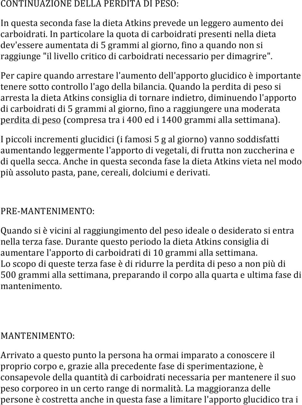 Per capire quando arrestare l'aumento dell'apporto glucidico è importante tenere sotto controllo l'ago della bilancia.