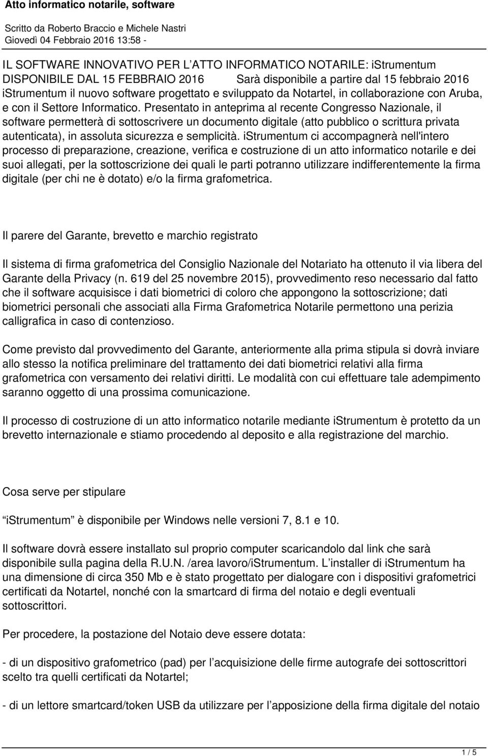 Presentato in anteprima al recente Congresso Nazionale, il software permetterà di sottoscrivere un documento digitale (atto pubblico o scrittura privata autenticata), in assoluta sicurezza e