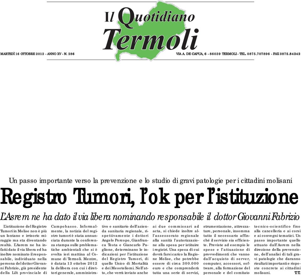 responsabile il dottor Giovanni Fabrizio L istituzione del Registro Tumori in Molise non è più un lontano e irrisorio miraggio ma sta diventando realtà.