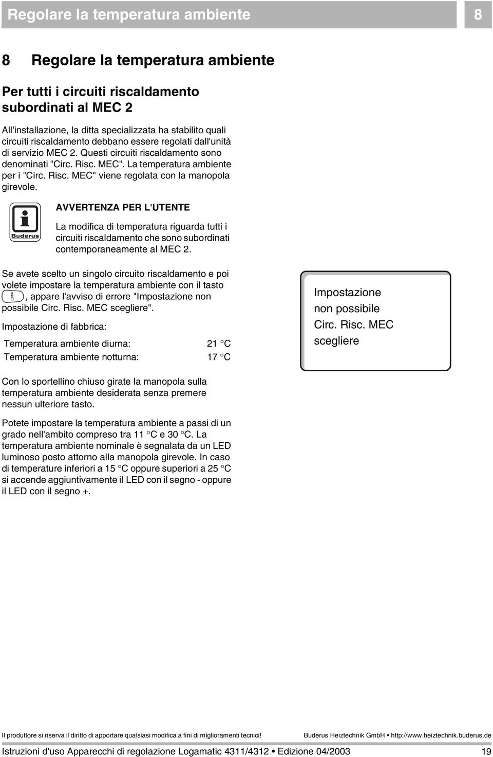 AVVERTENZA PER L'UTENTE La modifica di temperatura riguarda tutti i circuiti riscaldamento che sono subordinati contemporaneamente al MEC 2.