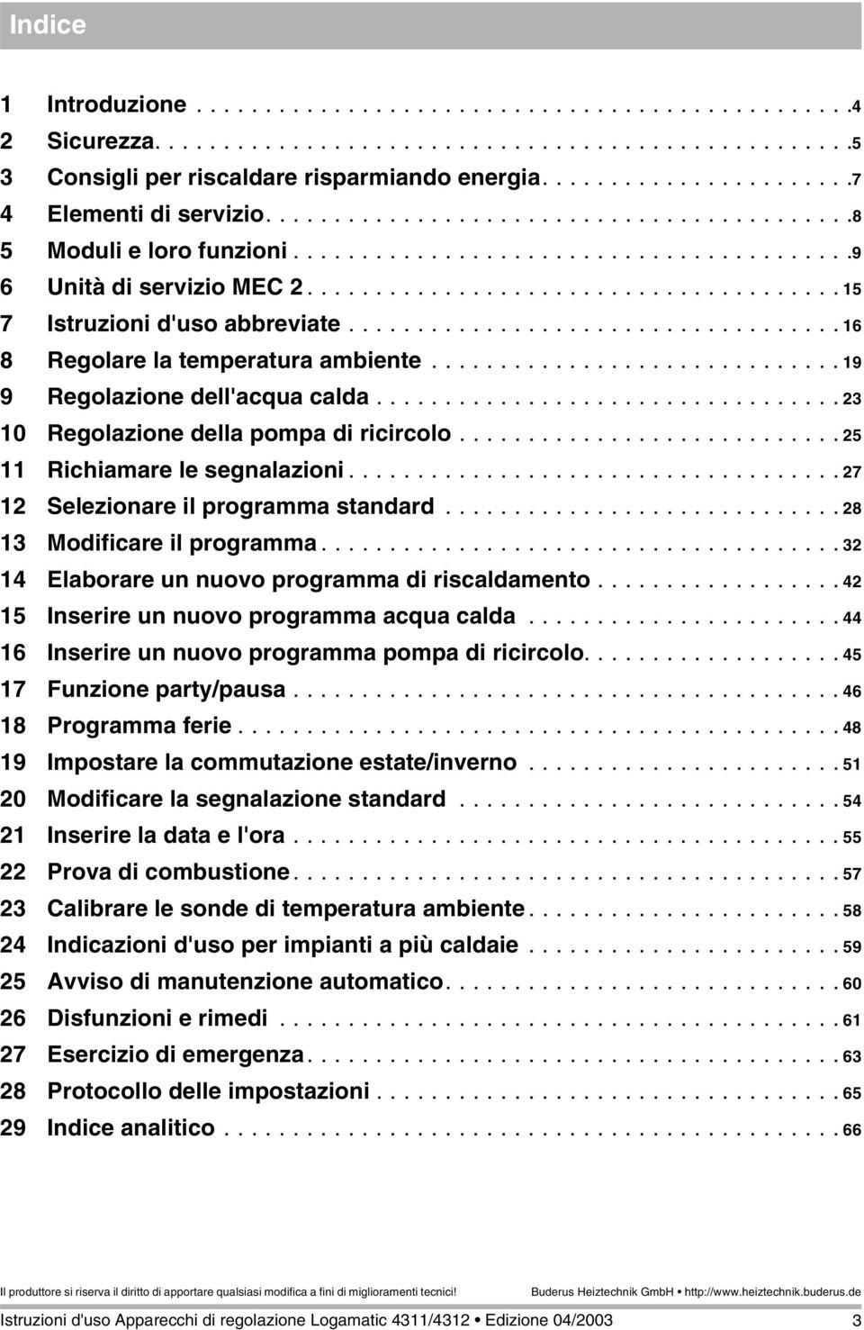 ...................................... 15 7 Istruzioni d'uso abbreviate.................................... 16 8 Regolare la temperatura ambiente.............................. 19 9 Regolazione dell'acqua calda.