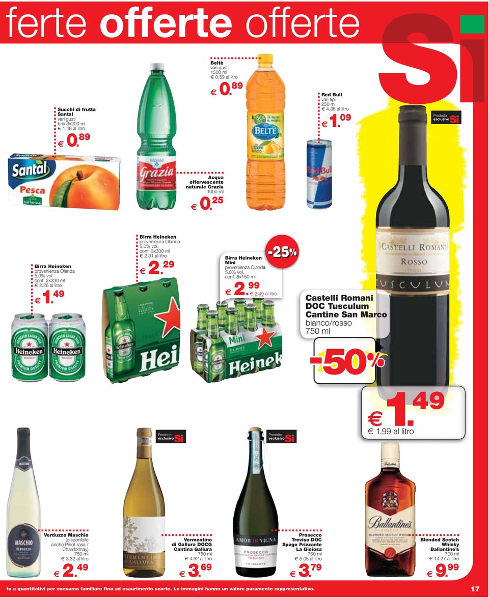 31 al litro 2. 29 Birra Heineken Mini provenienza Olanda 5,0% vol. conf. 8x150 ml 2. 99 2.49 al litro -25 Castelli Romani DOC Tusculum Cantine San Marco bianco/rosso 750 ml - 50 1. 49 1.