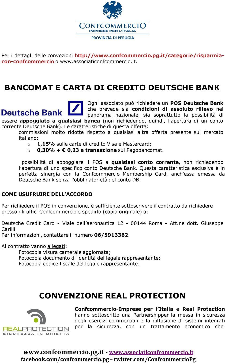 BANCOMAT E CARTA DI CREDITO DEUTSCHE BANK Ogni associato può richiedere un POS Deutsche Bank che prevede sia condizioni di assoluto rilievo nel panorama nazionale, sia soprattutto la possibilità di
