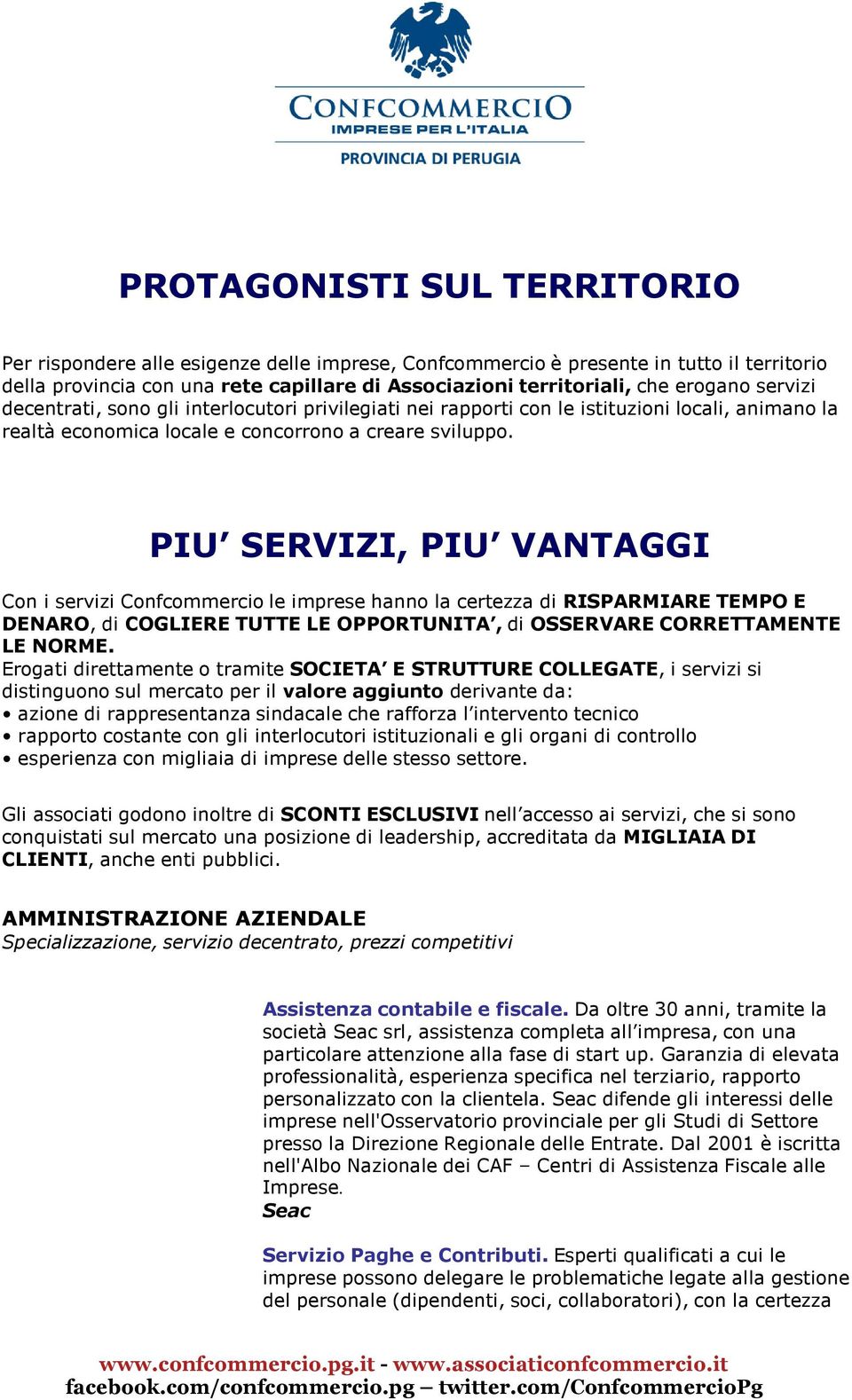 PIU SERVIZI, PIU VANTAGGI Con i servizi Confcommercio le imprese hanno la certezza di RISPARMIARE TEMPO E DENARO, di COGLIERE TUTTE LE OPPORTUNITA, di OSSERVARE CORRETTAMENTE LE NORME.