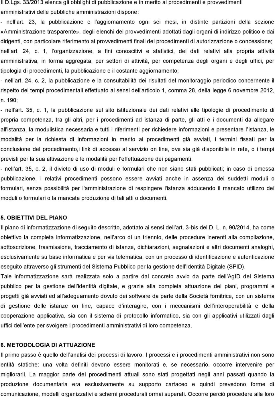 dai dirigenti, con particolare riferimento ai provvedimenti finali dei procedimenti di autorizzazione o concessione; nell art. 24, c.