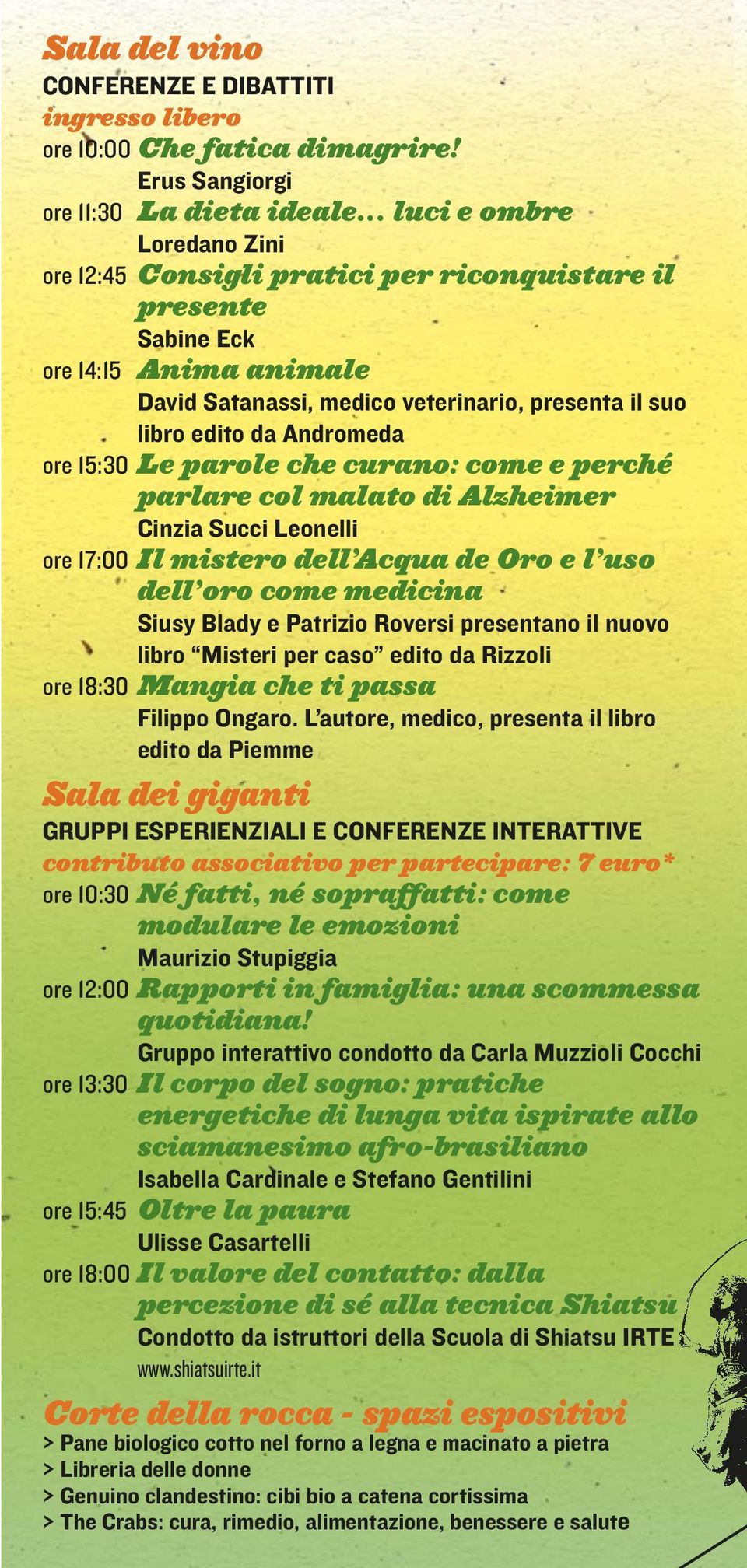 ore 15:30 Le parole che curano: come e perché parlare col malato di Alzheimer Cinzia Succi Leonelli ore 17:00 Il mistero dell Acqua de Oro e l uso dell oro come medicina Siusy Blady e Patrizio