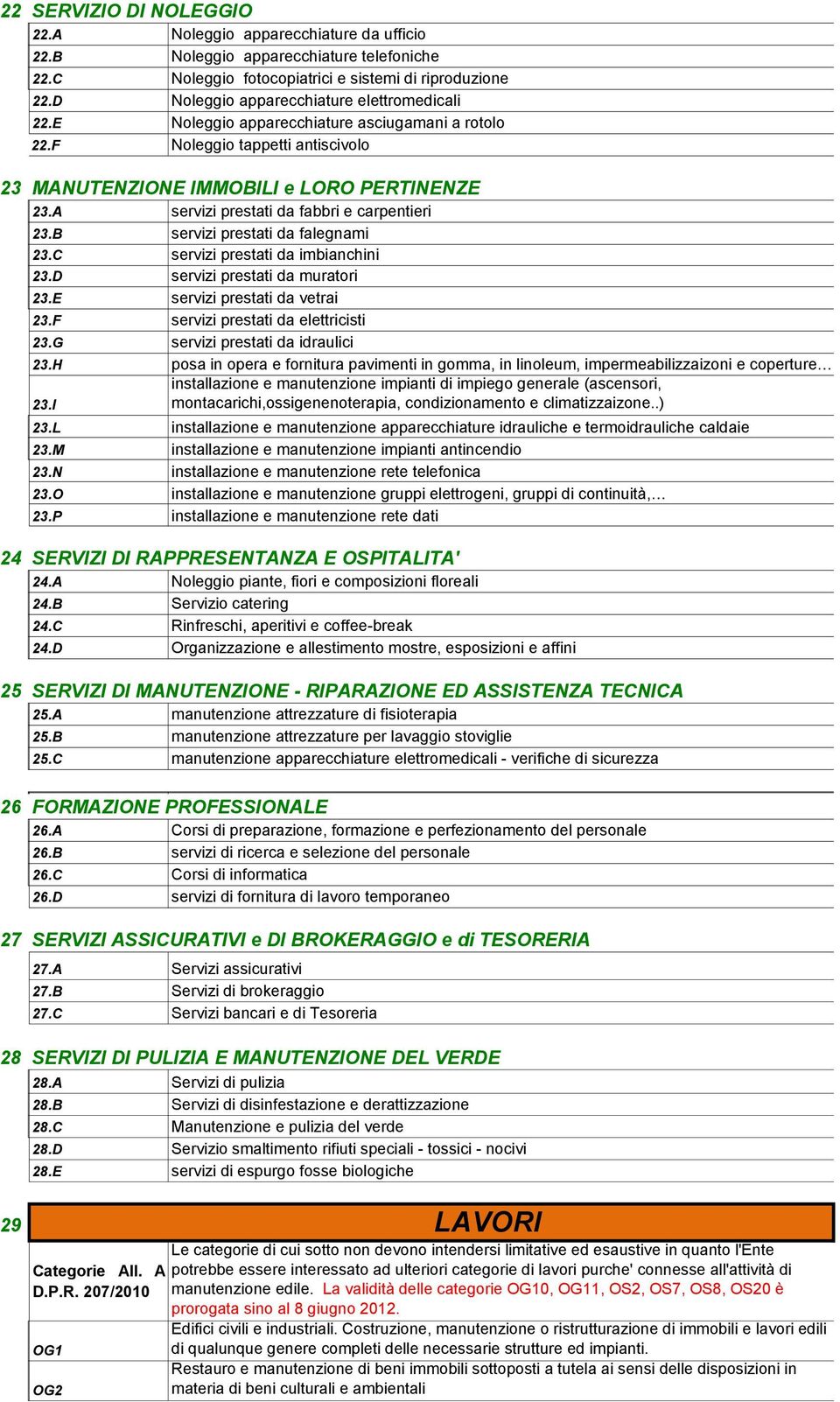 A servizi prestati da fabbri e carpentieri 23.B servizi prestati da falegnami 23.C servizi prestati da imbianchini 23.D servizi prestati da muratori 23.E servizi prestati da vetrai 23.