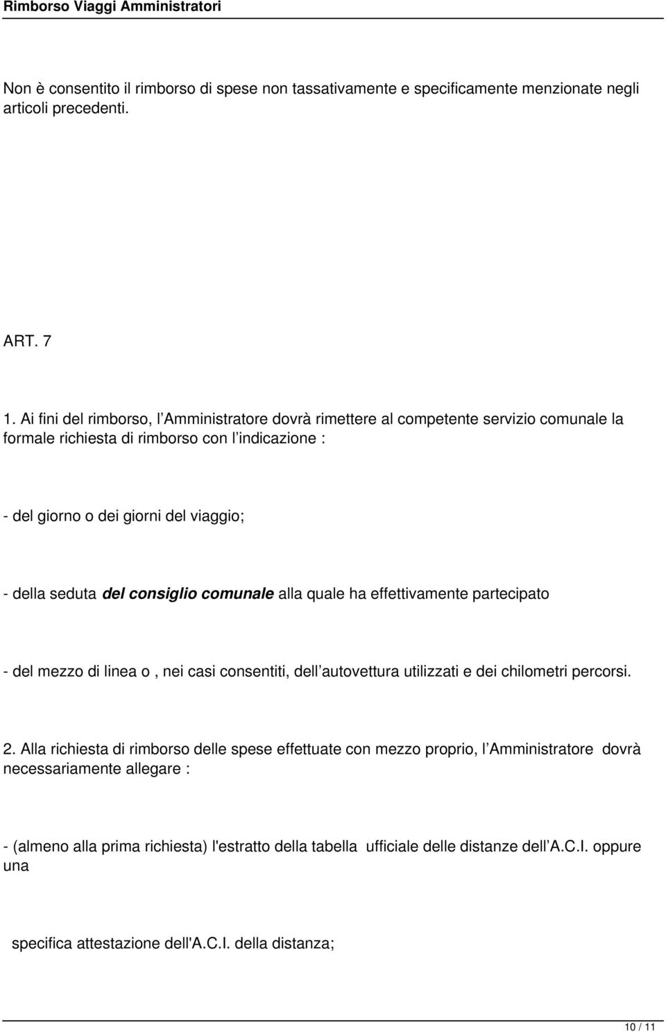 seduta del consiglio comunale alla quale ha effettivamente partecipato - del mezzo di linea o, nei casi consentiti, dell autovettura utilizzati e dei chilometri percorsi. 2.