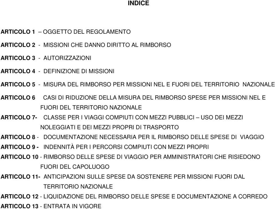 CON MEZZI PUBBLICI USO DEI MEZZI NOLEGGIATI E DEI MEZZI PROPRI DI TRASPORTO ARTICOLO 8 - DOCUMENTAZIONE NECESSARIA PER IL RIMBORSO DELLE SPESE DI VIAGGIO ARTICOLO 9 - INDENNITÀ PER I PERCORSI