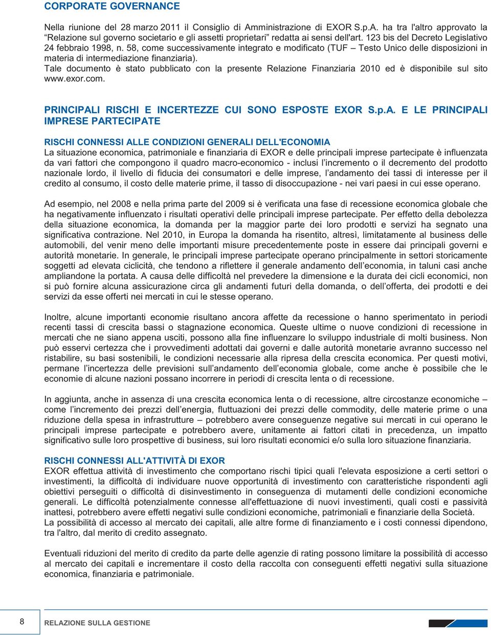 Tale documento è stato pubblicato con la presente Relazione Finanziaria 2010 ed è disponibile sul sito www.exor.com. PRINCIPAL