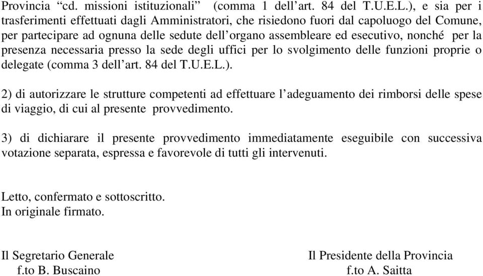 presenza necessaria presso la sede degli uffici per lo svolgimento delle funzioni proprie o delegate (comma 3 dell art. 84 del T.U.E.L.).