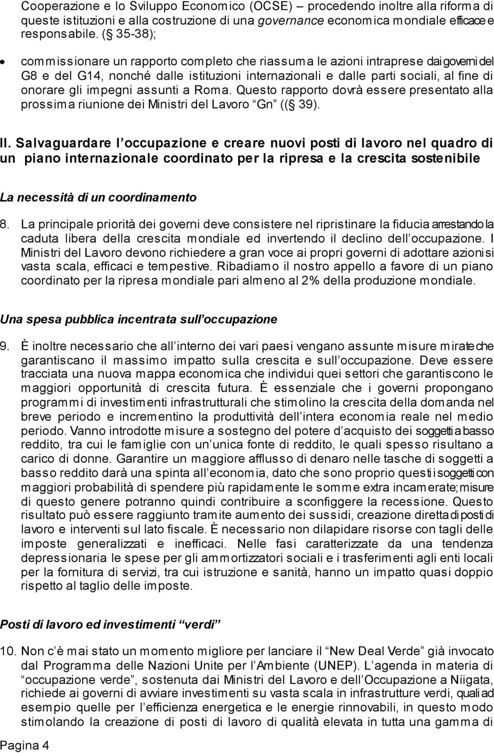 impegni assunti a Roma. Questo rapporto dovrà essere presentato alla prossima riunione dei Ministri del Lavoro Gn (( 39). II.