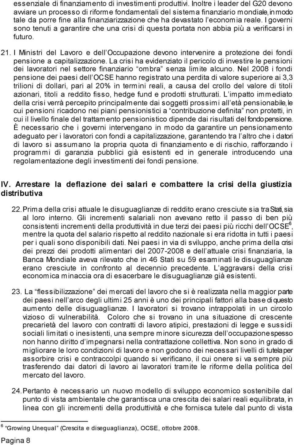 I governi sono tenuti a garantire che una crisi di questa portata non abbia più a verificarsi in futuro. 21.