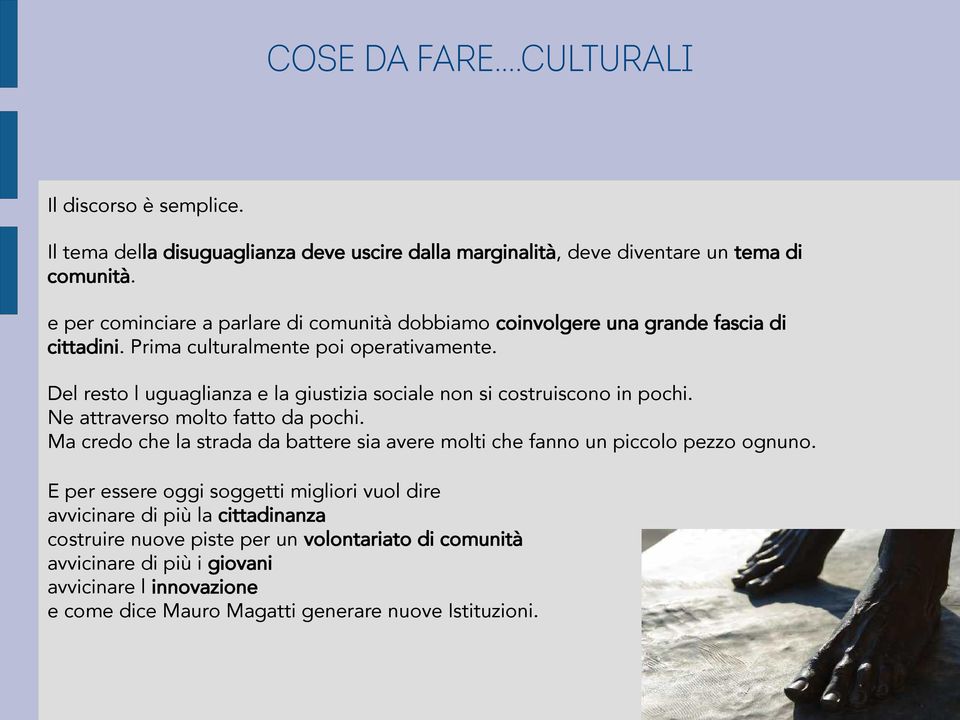 Del resto l uguaglianza e la giustizia sociale non si costruiscono in pochi. Ne attraverso molto fatto da pochi.