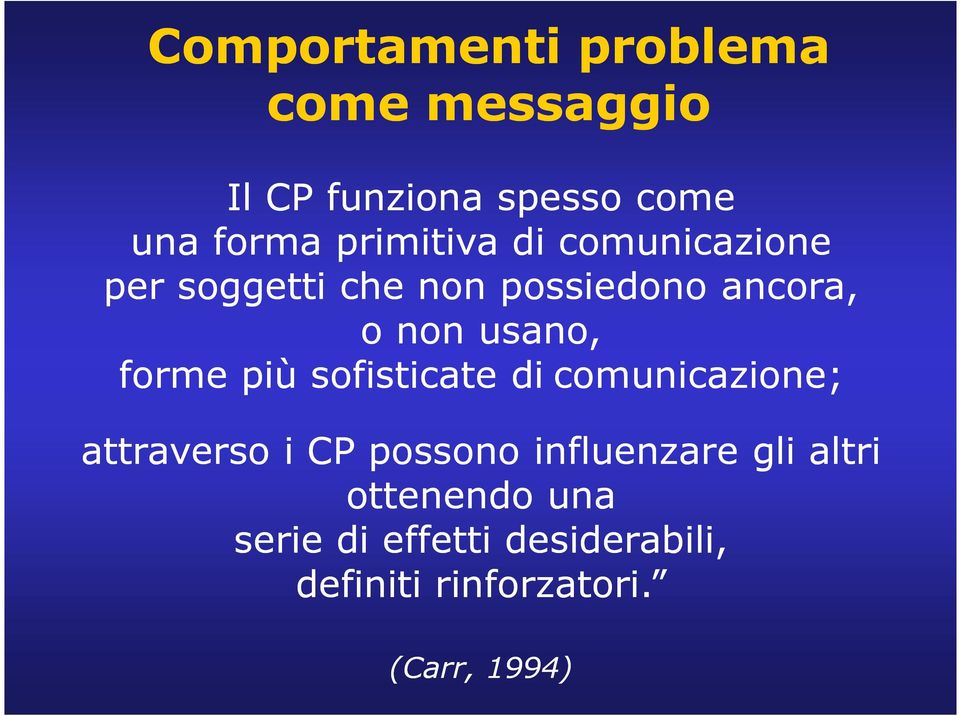 forme più sofisticate di comunicazione; attraverso i CP possono influenzare gli