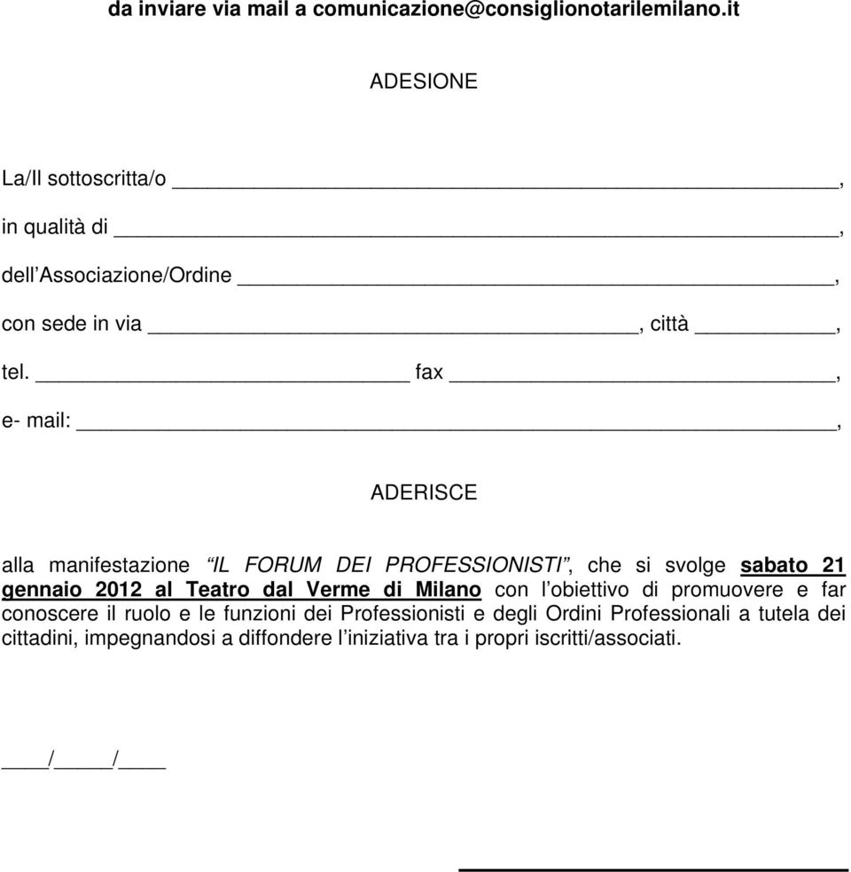 fax, e- mail:, ADERISCE alla manifestazione IL FORUM DEI PROFESSIONISTI, che si svolge sabato 21 gennaio 2012 al Teatro dal Verme