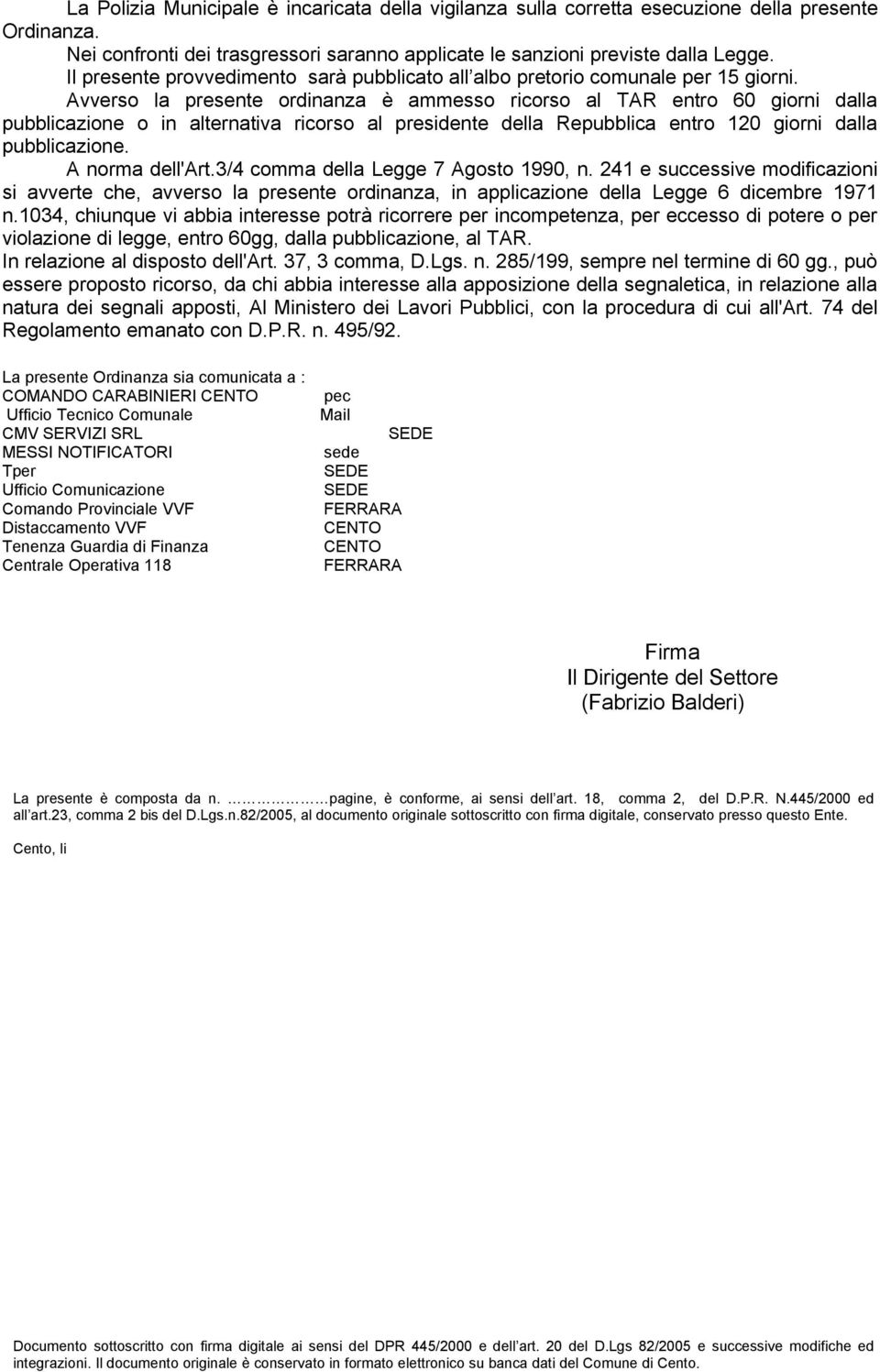 Avverso la presente ordinanza è ammesso ricorso al TAR entro 60 giorni dalla pubblicazione o in alternativa ricorso al presidente della Repubblica entro 120 giorni dalla pubblicazione.