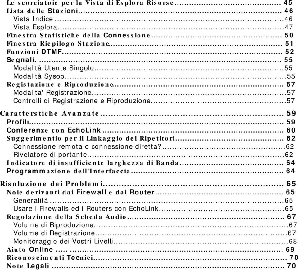 ..55 Modalit à Sysop...55 Re g is t a z io n e e Rip ro d u z io n e... 5 7 Modalit a' Regist razione...57 Cont rolli di Regist razione e Riproduzione...57 Ca ra t t e rs t ic h e Av a n z a t e.