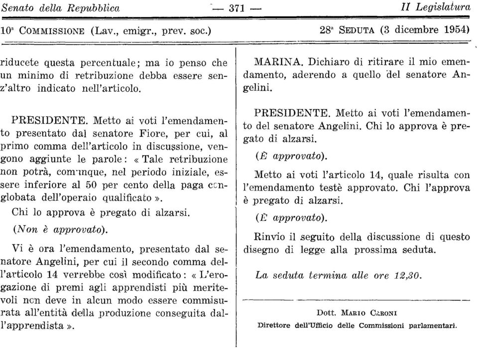 iniziale, essere inferiore al 50 per cento della paga conglobata dell'operaio qualificato». Chi lo approva è pregato di alzarsi. (Non è approvato).