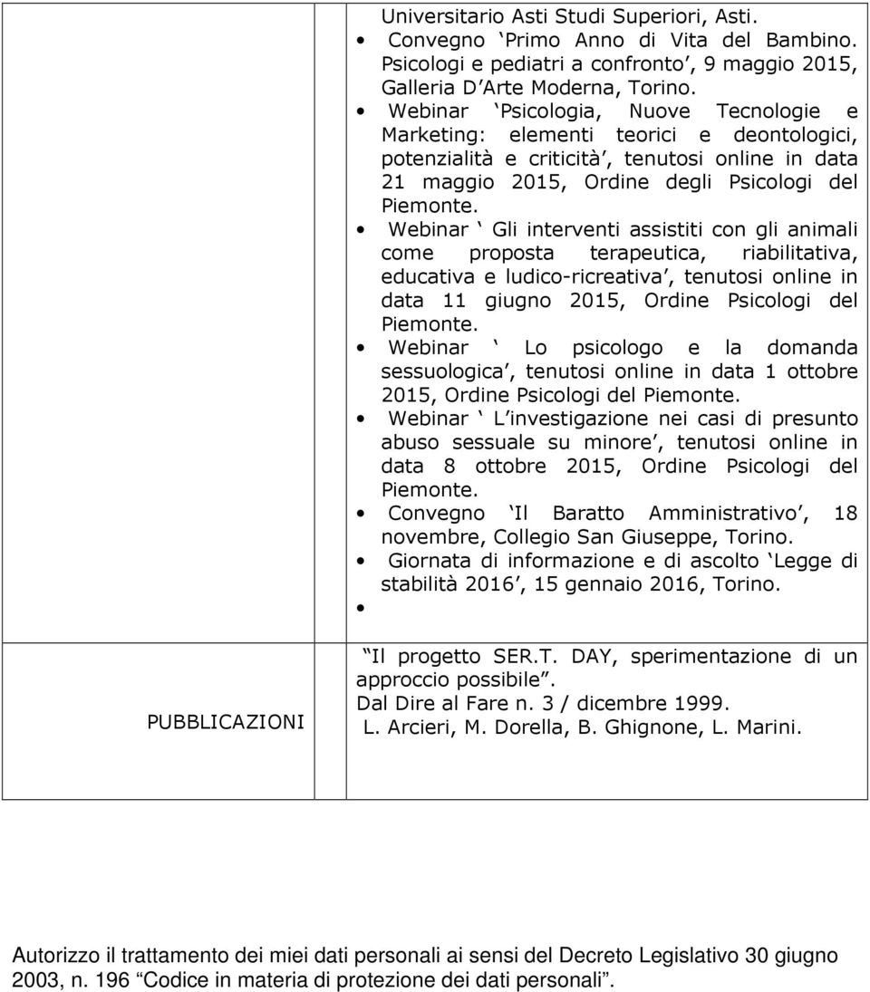 Webinar Gli interventi assistiti con gli animali come proposta terapeutica, riabilitativa, educativa e ludico-ricreativa, tenutosi online in data 11 giugno 2015, Ordine Psicologi del Piemonte.