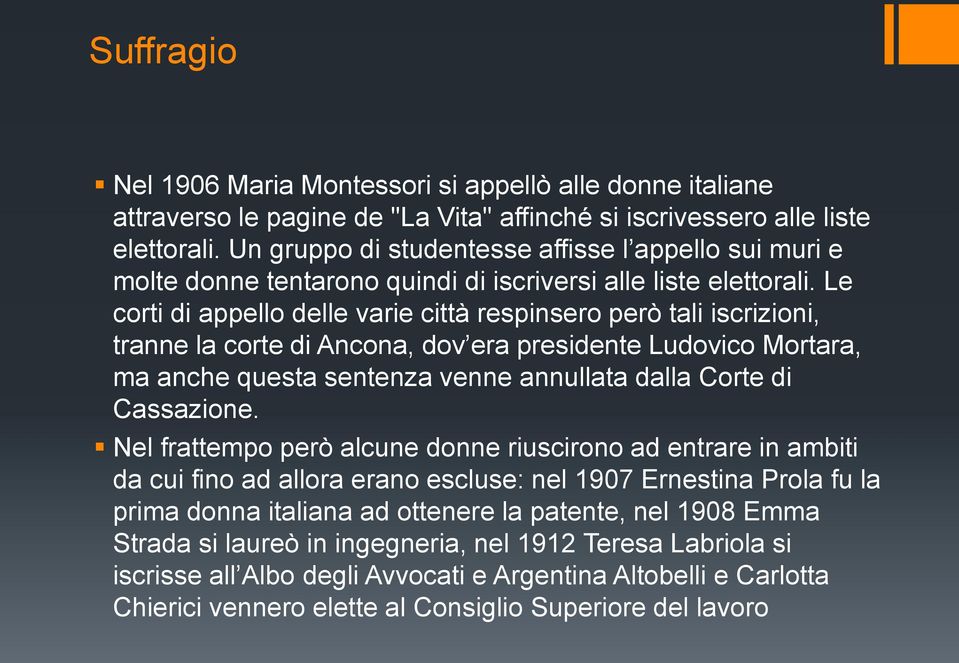 Le corti di appello delle varie città respinsero però tali iscrizioni, tranne la corte di Ancona, dov era presidente Ludovico Mortara, ma anche questa sentenza venne annullata dalla Corte di