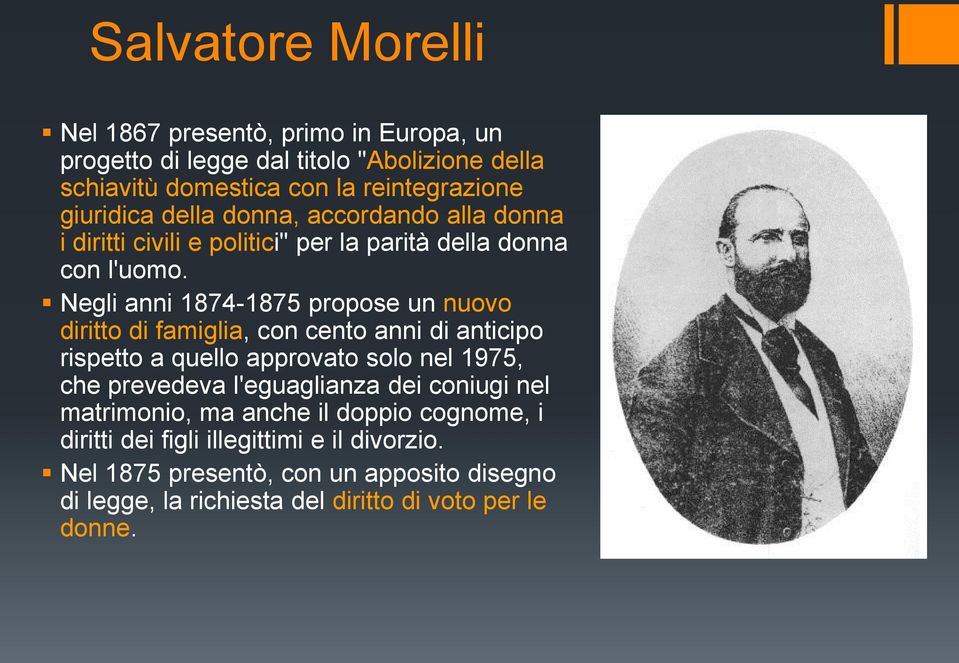 Negli anni 1874-1875 propose un nuovo diritto di famiglia, con cento anni di anticipo rispetto a quello approvato solo nel 1975, che prevedeva